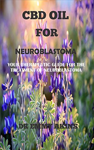 CBD Oil for Neuroblastoma: Your Therapeutic Guide for the Treatment of Neuroblastoma