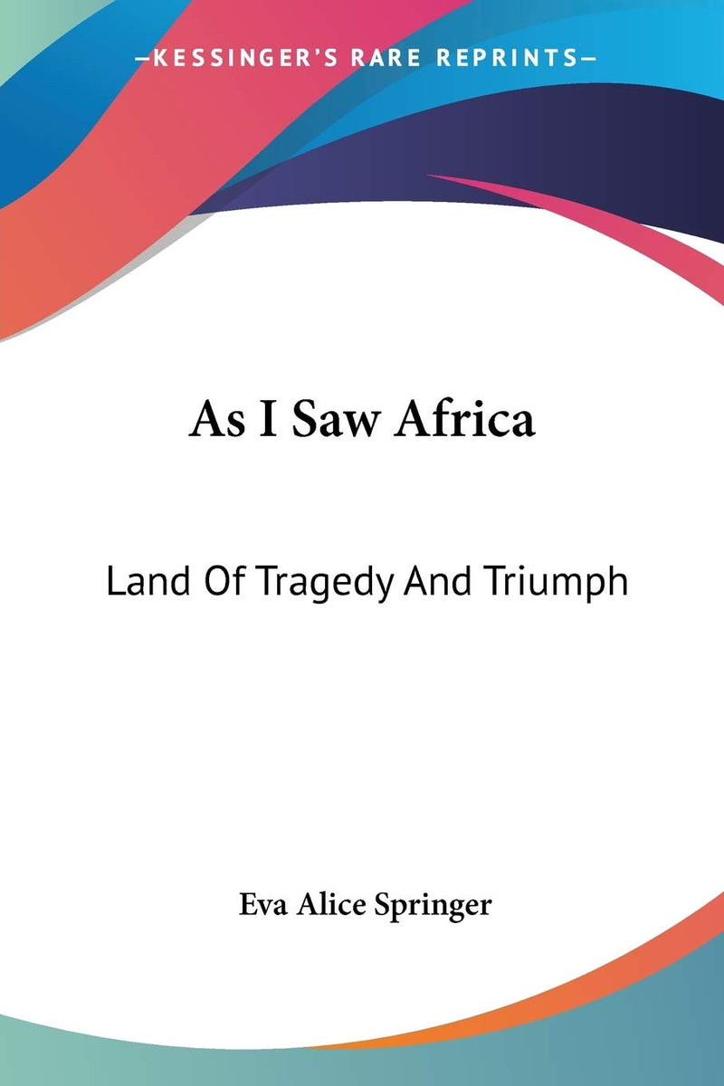 As I Saw Africa: Land Of Tragedy And Triumph