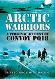 Arctic Warriors : A Personal Account of Convoy PQ18