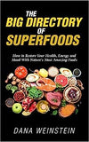 The Big Directory of Superfoods: How to Restore Your Health, Energy and Mood With Nature's Most Amazing Foods