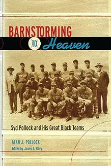 Barnstorming to Heaven: Syd Pollock and His Great Black Teams (First Edition, First)