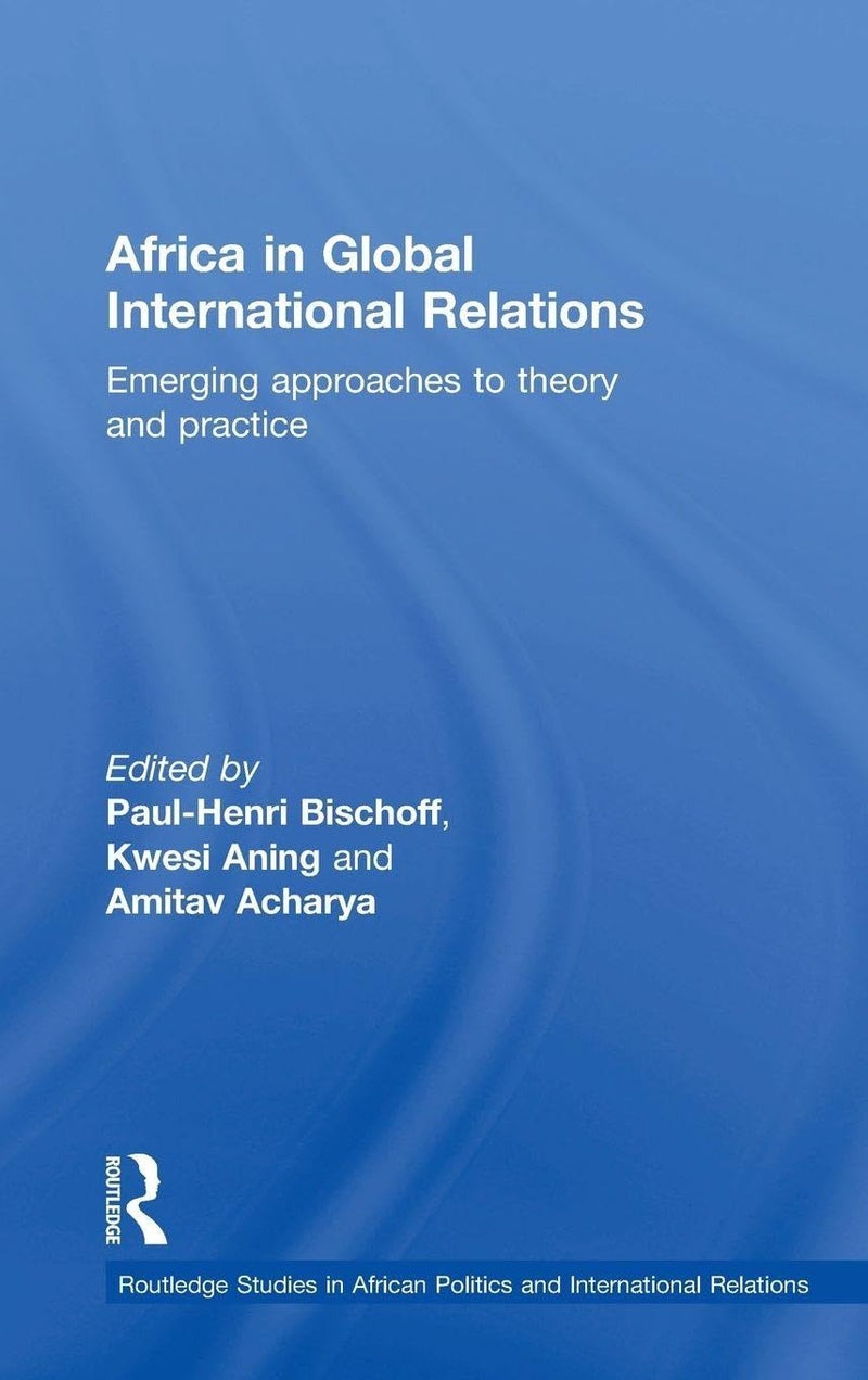 Africa in Global International Relations: Emerging Approaches to Theory and Practice