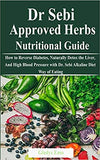 Dr. Sebi Approved Herbs-Nutritional Guide: How to Reverse Diabetes, Naturally Detox the Liver, And High Blood Pressure with Dr. Sebi Alkaline Diet Way