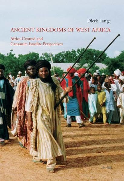 Ancient Kingdoms of West Africa: Africa-Centred and Canaanite-Israelite Perspectives