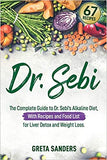 Dr. Sebi: The Complete Guide to Dr. Sebi's Alkaline Diet, With Recipes and Food List for Liver Detox and Weight Loss.