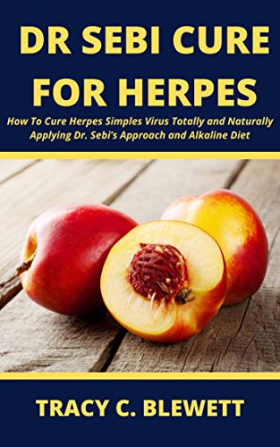 Dr. Sebi Cure for Herpes: How To Cure Herpes Simples Virus Totally and Naturally Applying Dr. Sebi's Approach and Alkaline Diet