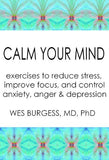 Calm Your Mind: Exercises to Reduce Stress, Improve Focus, and Control Anxiety, Anger, and Depression