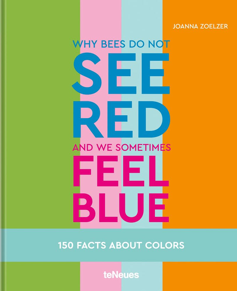 Why bees do not see red and we sometimes feel blue: 150 Facts About Colours