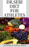 Dr.Sebi Diet for Athletes: Nutritional Guide for Athletes thrugh Dr.Sebi