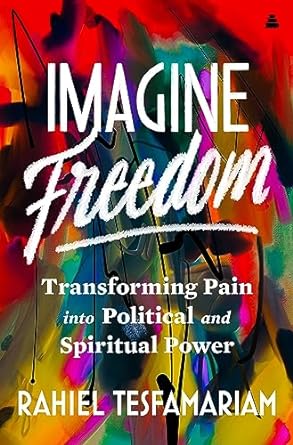 Imagine Freedom: Transforming Pain into Political and Spiritual Power
