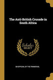 The Anti-British Crusade in South Africa