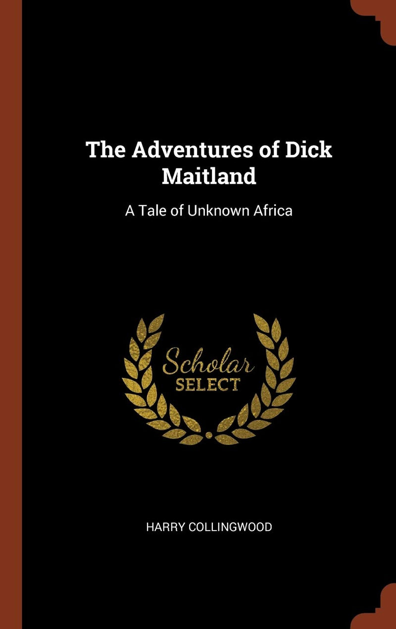 The Adventures of Dick Maitland: A Tale of Unknown Africa