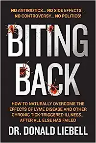 Biting Back: How to Naturally Overcome the Effects of Lyme Disease and Other Chronic Tick-Triggered Illness...After All Else Has Fa