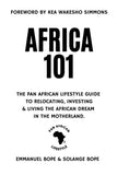 Africa 101: The Pan African Lifestyle Guide to Relocating, Investing, and Living the African Dream in the Motherland