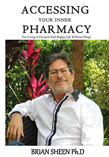 Accessing Your Inner Pharmacy: For Living a Focused and Happy Life Without Drugs