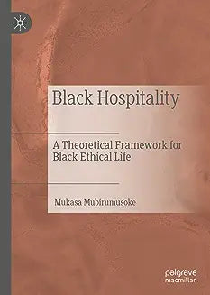 Black Hospitality: A Theoretical Framework for Black Ethical Life (2022)