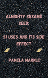 Almighty Sesame Seeds: : 51 Uses of Sesame Seed and Its Side Effects