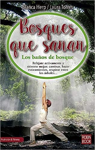 Bosques Que Sanan: Los Baños de Bosque, El Secreto Japonés Para Conectar Con La Naturaleza, Sana Nuestro Cuerpo Y Relajar Nuestro Espírit