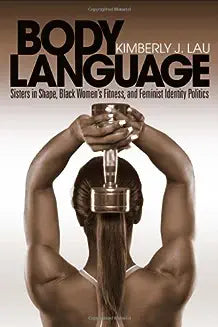 Body Language: Sisters in Shape, Black Women's Fitness, and Feminist Identity Politics