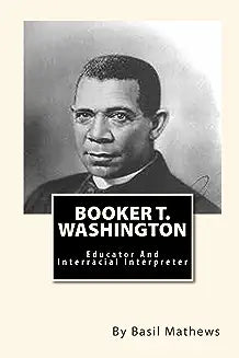 Booker T. Washington: Educator And Interracial Interpreter