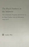 The Black Panthers in the Midwest: The Community Programs and Services of the Black Panther Party in Milwaukee, 1966-1977