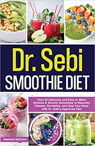 Dr. Sebi Smoothie Diet: 53 Delicious and Easy to Make Alkaline & Electric Smoothies to Naturally Cleanse, Revitalize, and Heal Your Body with