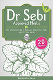 Dr. Sebi Approved Herbs: The Ultimate Guide to Naturally Detox Your Body with Dr. Sebi Herbs