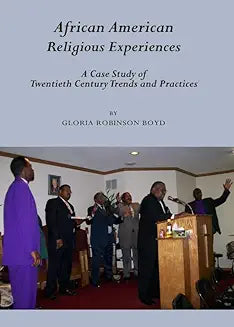 African American Religious Experiences: A Case Study of Twentieth Century Trends and Practices