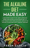 The Alkaline Diet Made Easy: A Beginner's Guide to Dr. Sebi's Approved Herbs and Eating a Plant-Based Diet to Lose Weight, Fight Inflammation, Repa