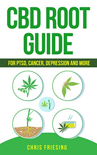 CBD (Cannabinoid) Root Guide: For PTSD, Cancer, Depression and More