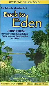 Back to Eden: The Classic Guide to Herbal Medicine, Natural Foods, and Home Remedies Since 1939 (Revised)
