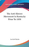 The Anti-Slavery Movement In Kentucky Prior To 1850