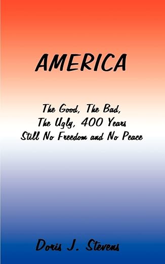 America: The Good, the Bad, the Ugly 400 Years-Still No Freedom and No Peace from the Eyes of the Poor I Want to Go Home, Back to Africa