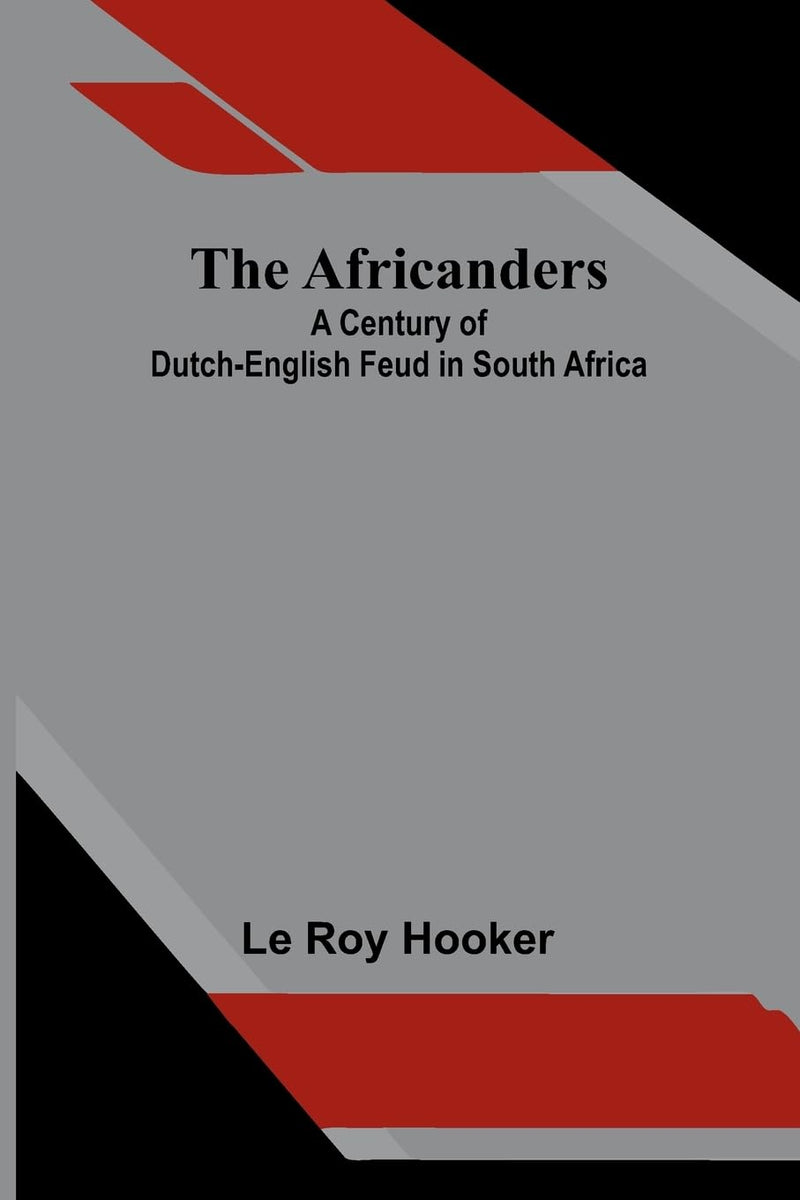 The Africanders: A century of Dutch-English feud in South Africa