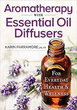 Aromatherapy with Essential Oil Diffusers: For Everyday Health and Wellness