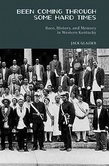 Been Coming Through Some Hard Times: Race, History, and Memory in Western Kentucky
