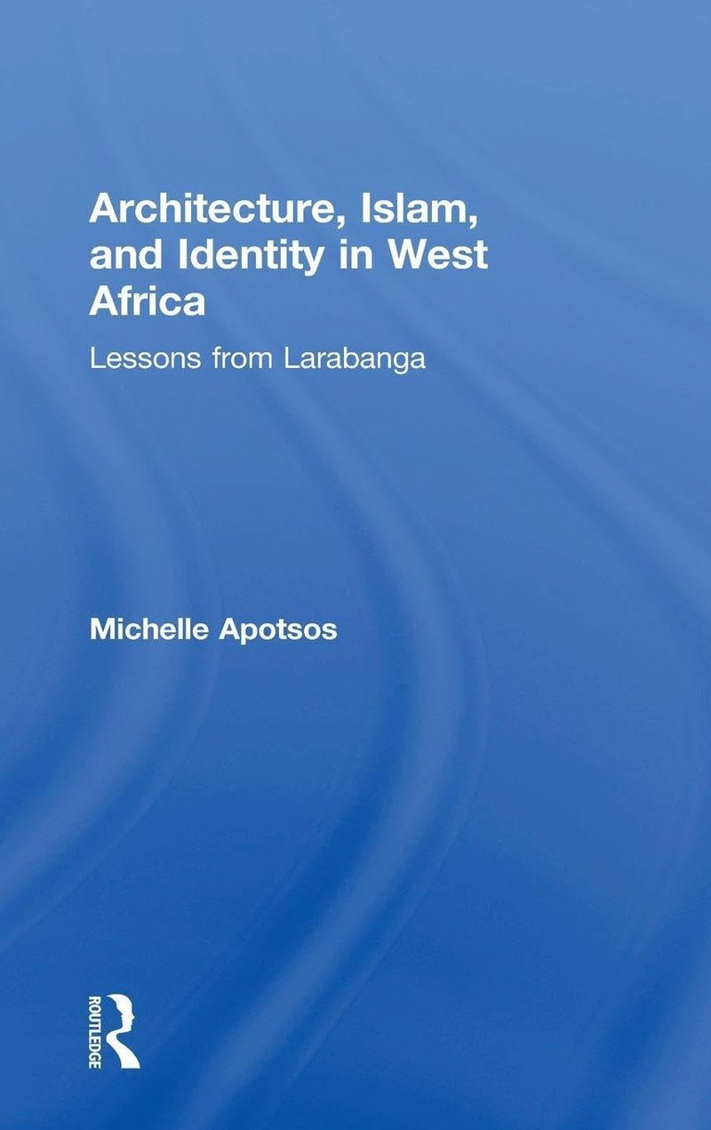 Architecture, Islam, and Identity in West Africa: Lessons from Larabanga