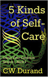 5 Kinds of Self-Care: Using Your Common Senses - Book One