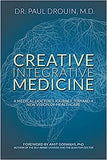 Creative Integrative Medicine: A Medical Doctor's Journey Toward a New Vision for Healthcare