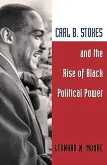 Carl B. Stokes and the Rise of Black Political Power