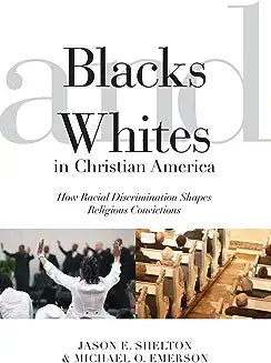 Blacks and Whites in Christian America: How Racial Discrimination Shapes Religious Convictions