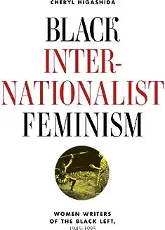 Black Internationalist Feminism: Women Writers of the Black Left, 1945-1995