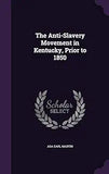 The Anti-Slavery Movement In Kentucky Prior To 1850