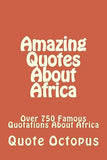 Amazing Quotes About Africa: Over 750 Famous Quotations About Africa