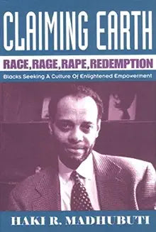 Claiming Earth: Race, Rage, Rape, Redemption: Blacks Seeking a Culture of Enlightened Empowerment