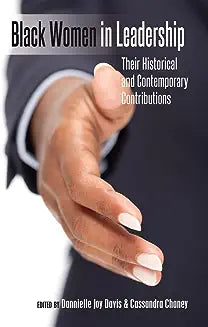 Black Women in Leadership: Their Historical and Contemporary Contributions