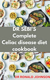 Dr Sebi's Compete Celiac Diseases Diet Cookbook