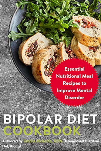 Bipolar Diet Cookbook: Essential Nutritional Meal Recipes to Improve Mental Disorder