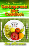 The Complete Gastroparesis Diet Cookbook: Delicious, Quick and Easy to Prepare Meal Plans including 50+ Gluten Free Recipes for your complete daily meals(