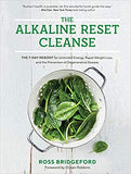 The Alkaline Reset Cleanse: The 7-Day Reboot for Unlimited Energy, Rapid Weight Loss, and the Prevention of Degenerative Disease